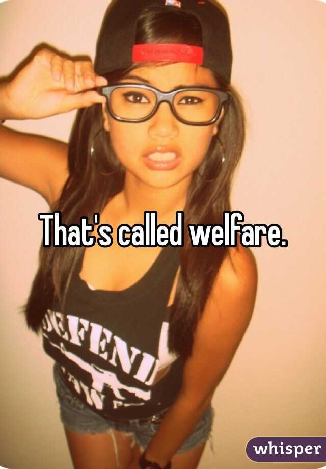 That's called welfare.