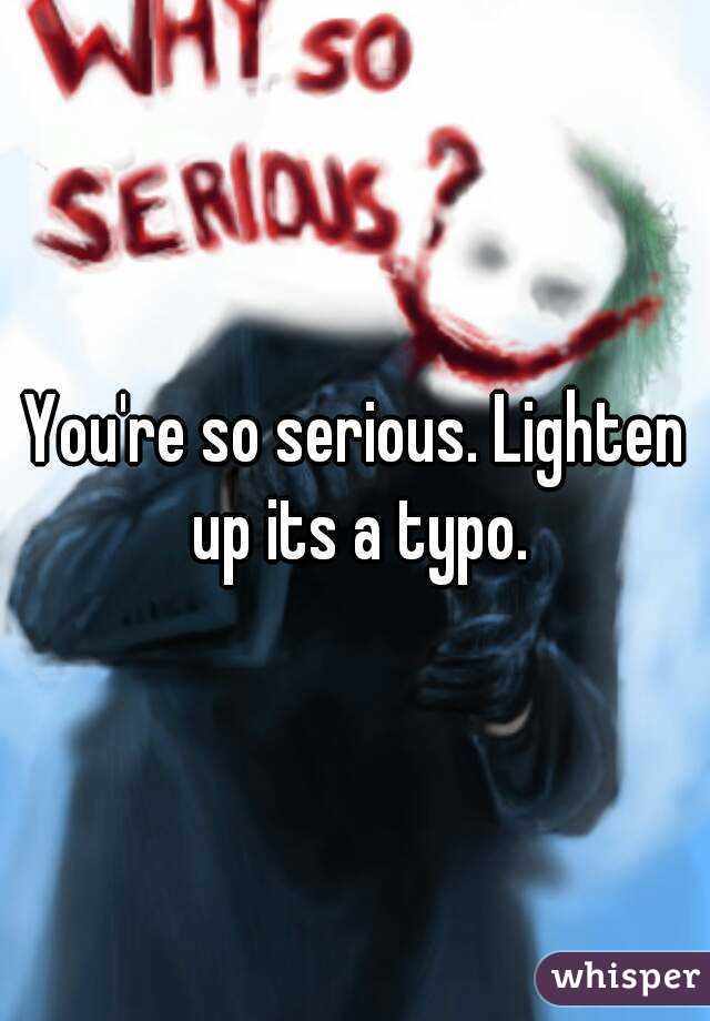 You're so serious. Lighten up its a typo.