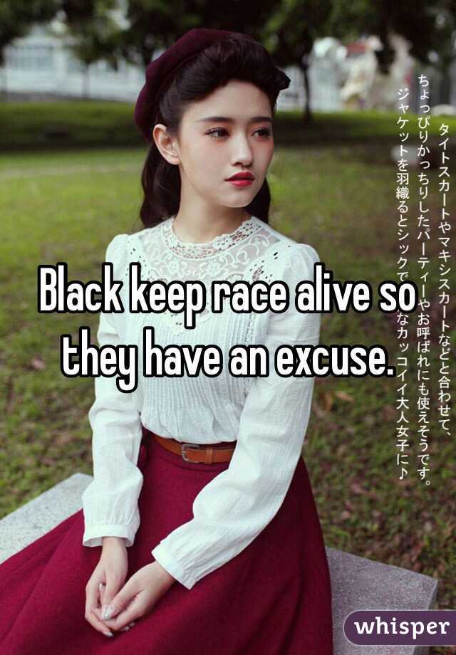Black keep race alive so they have an excuse.