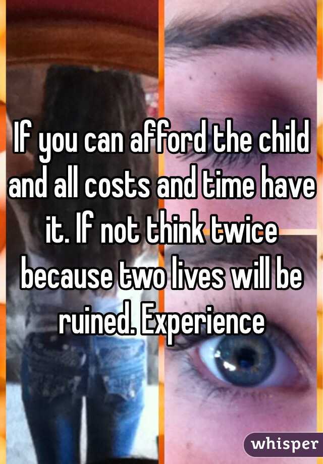 If you can afford the child and all costs and time have it. If not think twice because two lives will be ruined. Experience 