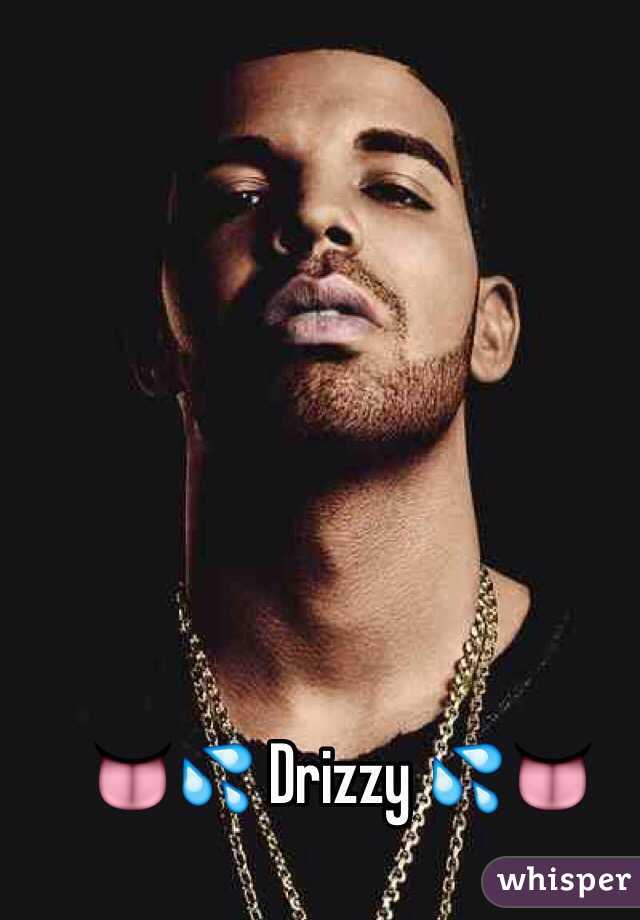 👅💦 Drizzy 💦👅