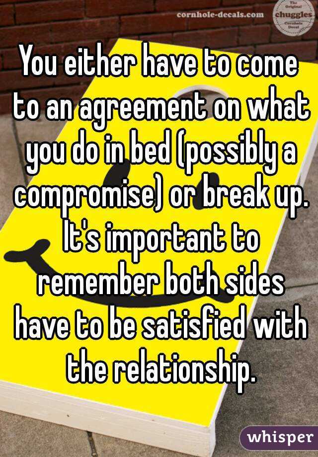 You either have to come to an agreement on what you do in bed (possibly a compromise) or break up. It's important to remember both sides have to be satisfied with the relationship.