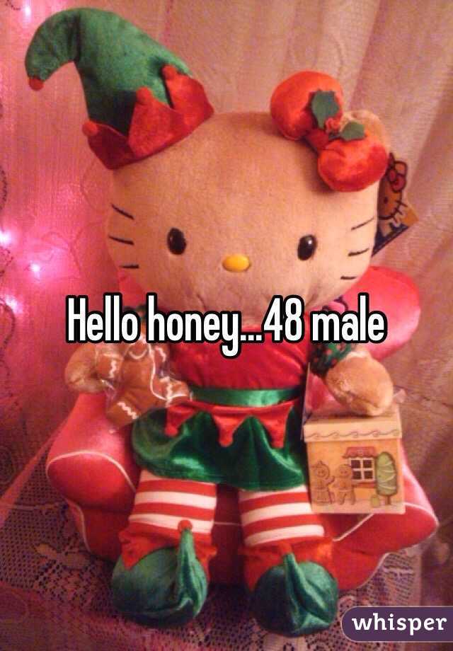 Hello honey...48 male