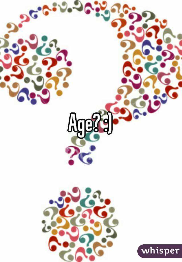 Age? :)