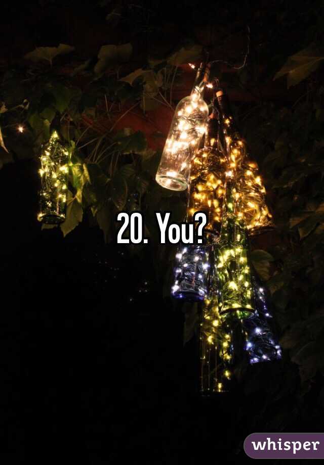 20. You? 