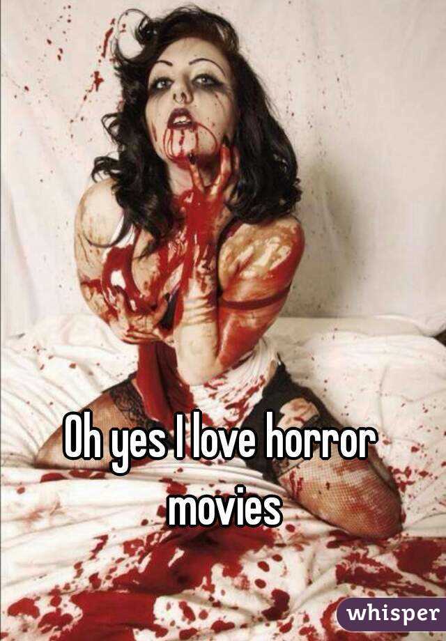 Oh yes I love horror movies