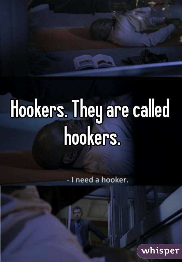 Hookers. They are called hookers.