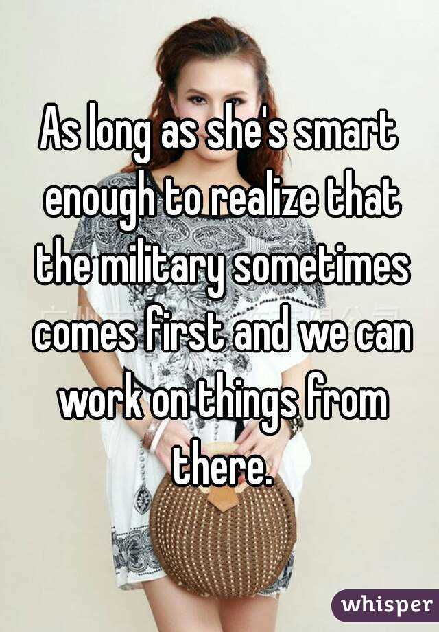 As long as she's smart enough to realize that the military sometimes comes first and we can work on things from there.