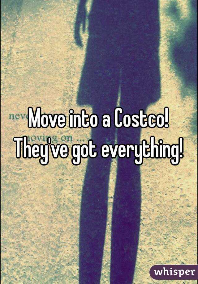 Move into a Costco! They've got everything! 
