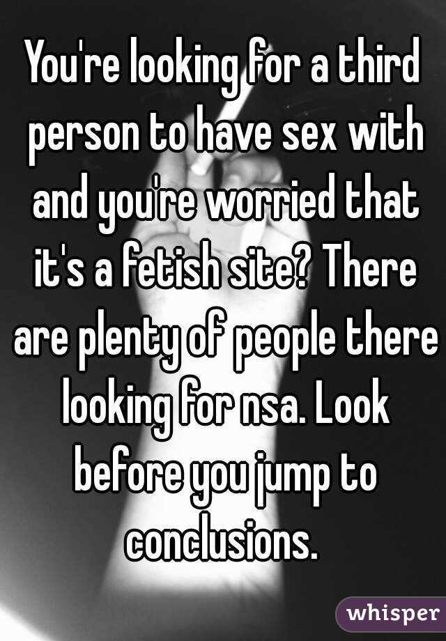 You're looking for a third person to have sex with and you're worried that it's a fetish site? There are plenty of people there looking for nsa. Look before you jump to conclusions. 