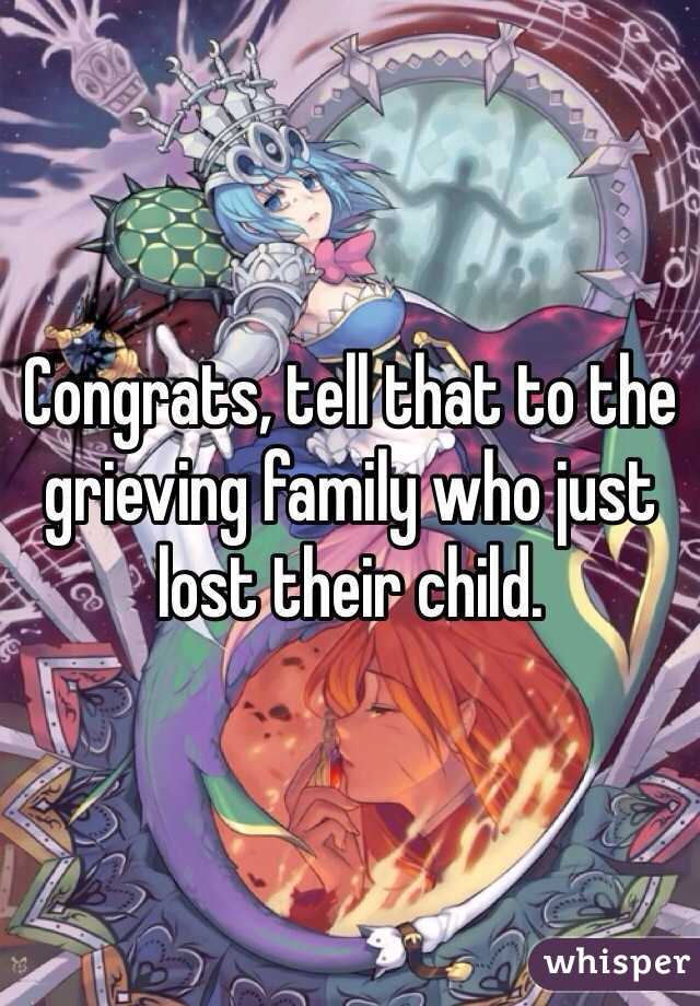 Congrats, tell that to the grieving family who just lost their child.