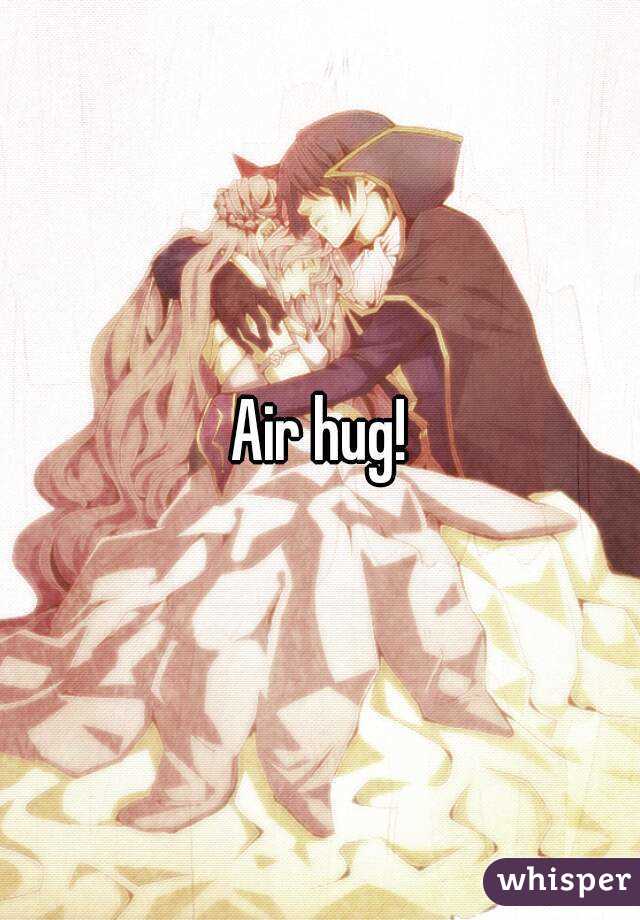 Air hug!