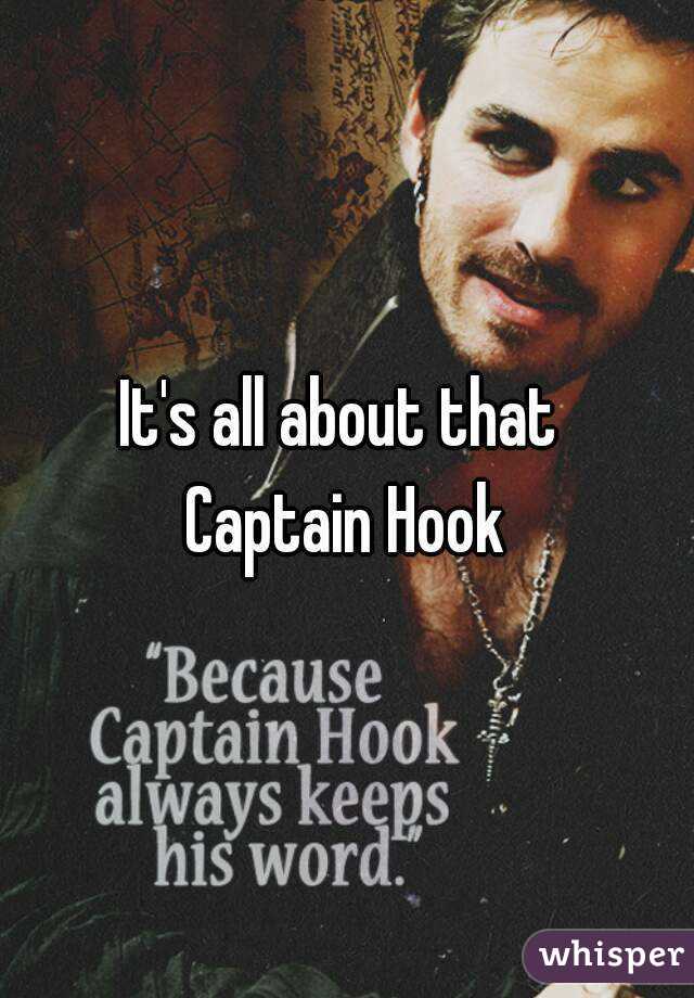 It's all about that 
Captain Hook