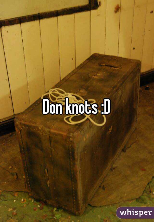 Don knots :D