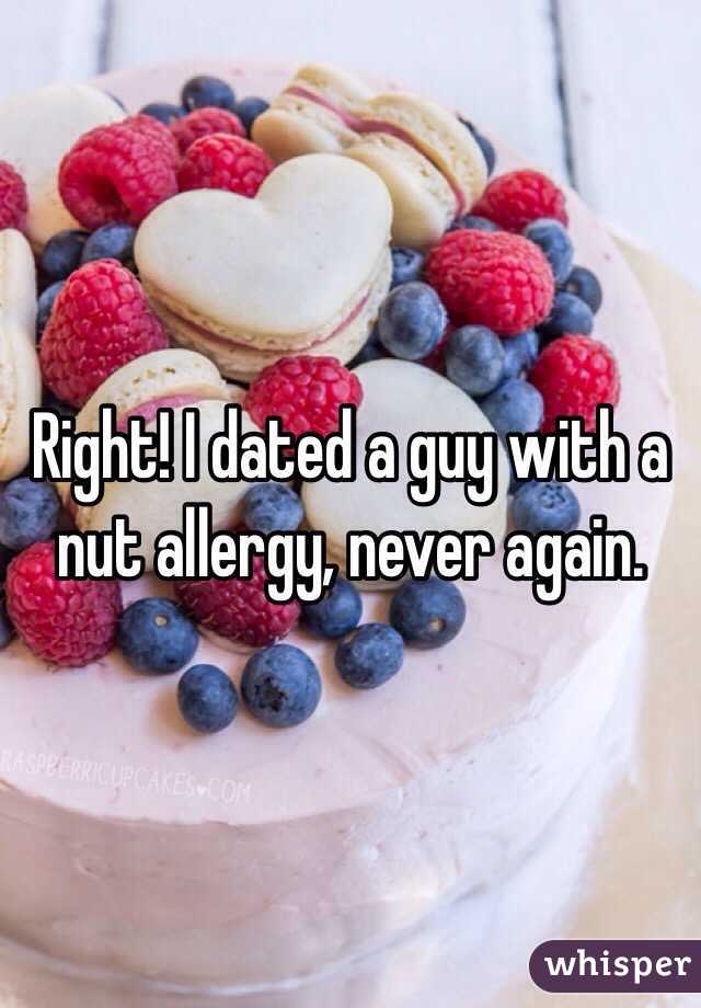 Right! I dated a guy with a nut allergy, never again. 