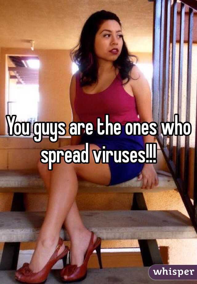 You guys are the ones who spread viruses!!!