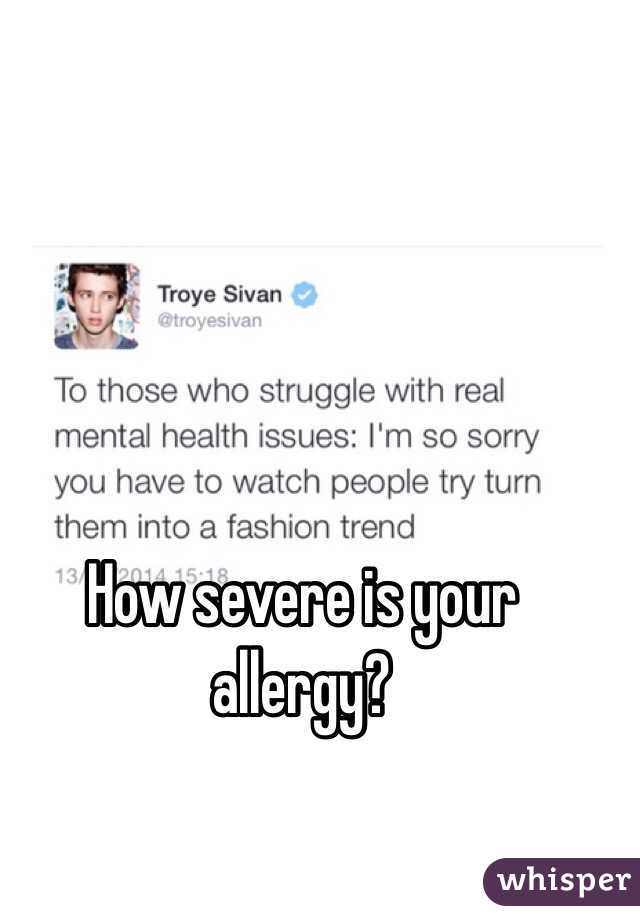 How severe is your allergy?