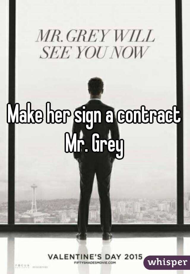 Make her sign a contract
Mr. Grey