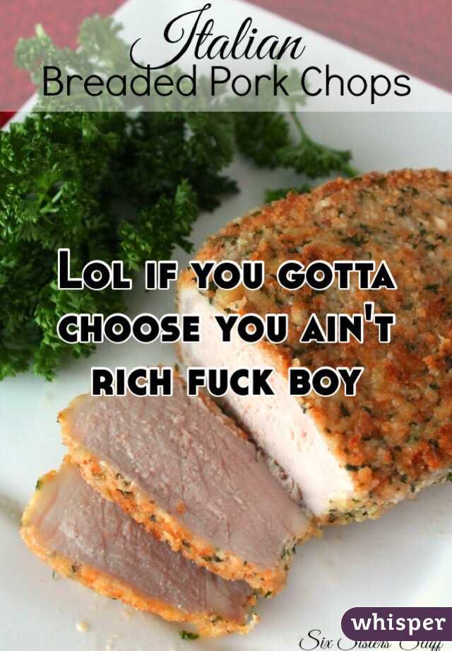 Lol if you gotta choose you ain't rich fuck boy 