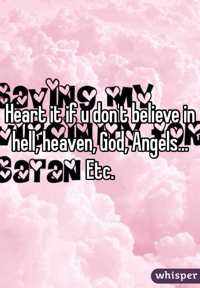 Heart it if u don't believe in hell, heaven, God, Angels... Etc. 