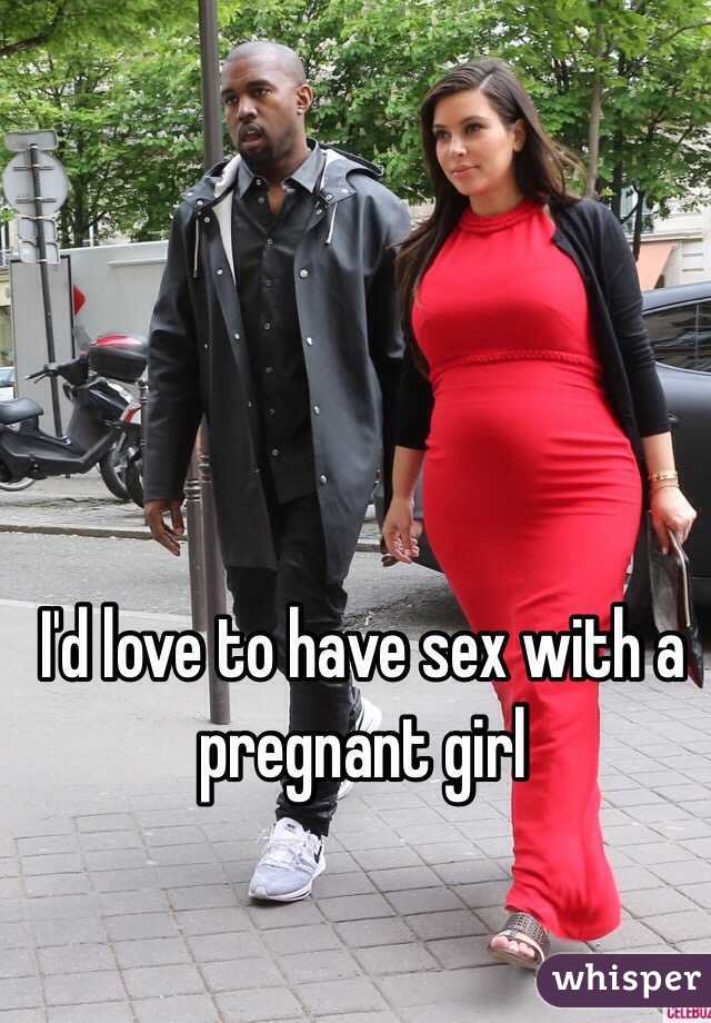 I'd love to have sex with a pregnant girl