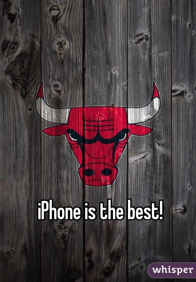 iPhone is the best! 