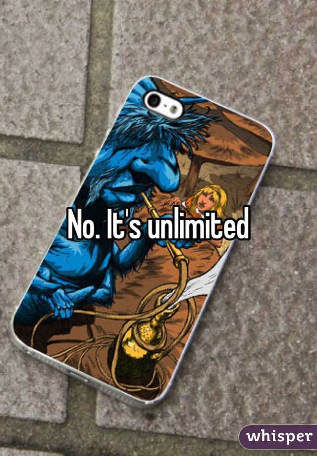 No. It's unlimited 