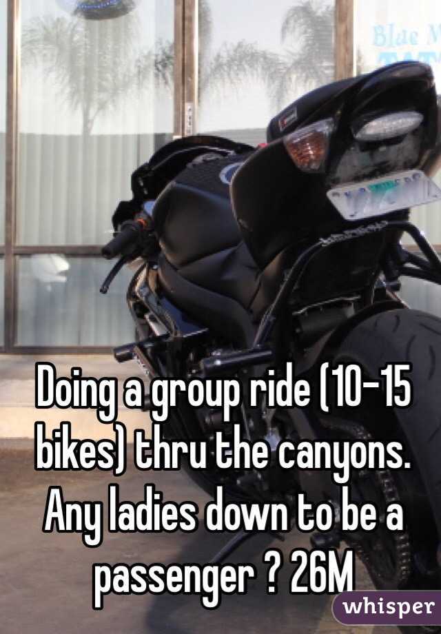 Doing a group ride (10-15 bikes) thru the canyons. Any ladies down to be a passenger ? 26M