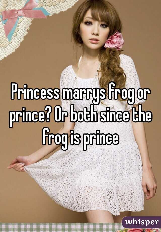 Princess marrys frog or prince? Or both since the frog is prince