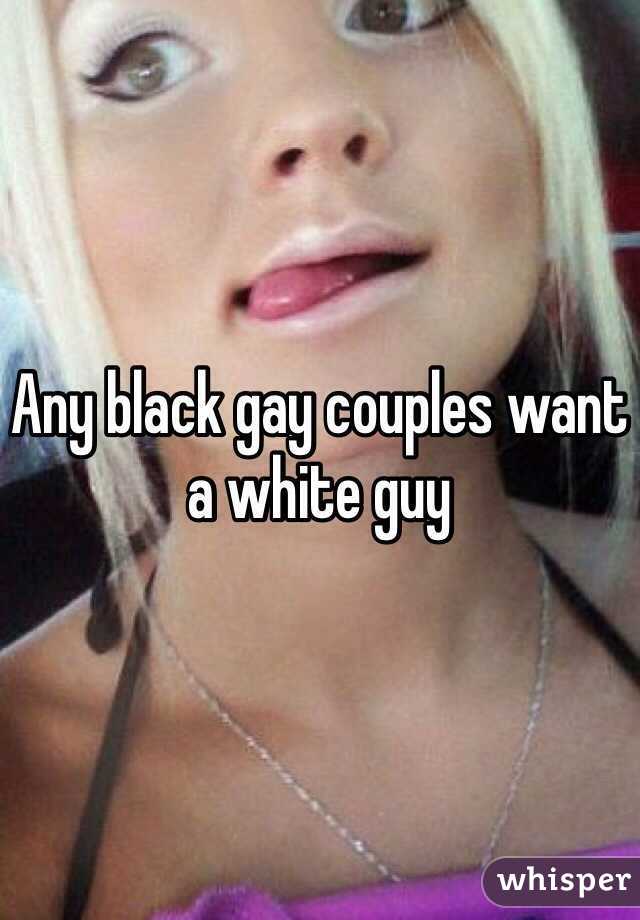 Any black gay couples want a white guy