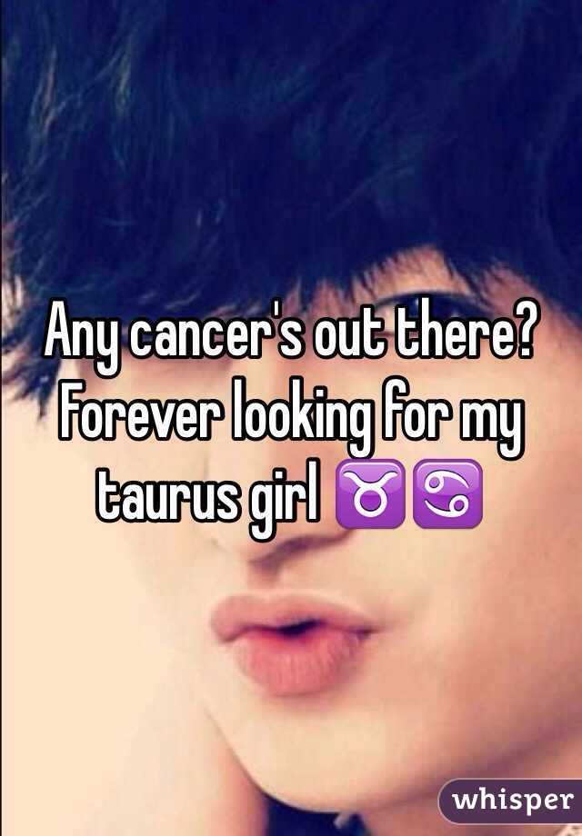 Any cancer's out there? 
Forever looking for my taurus girl ♉️♋️