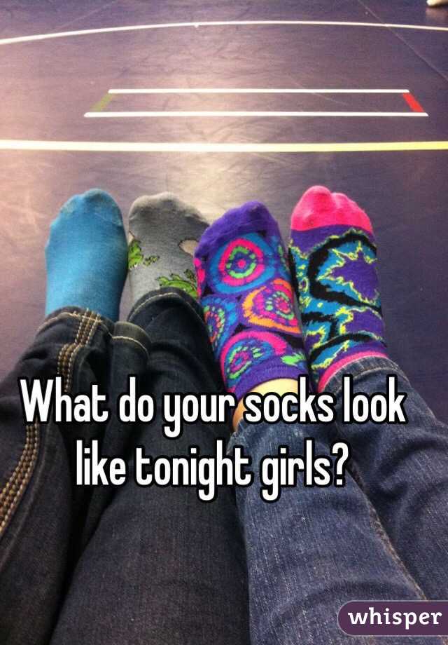 What do your socks look like tonight girls?