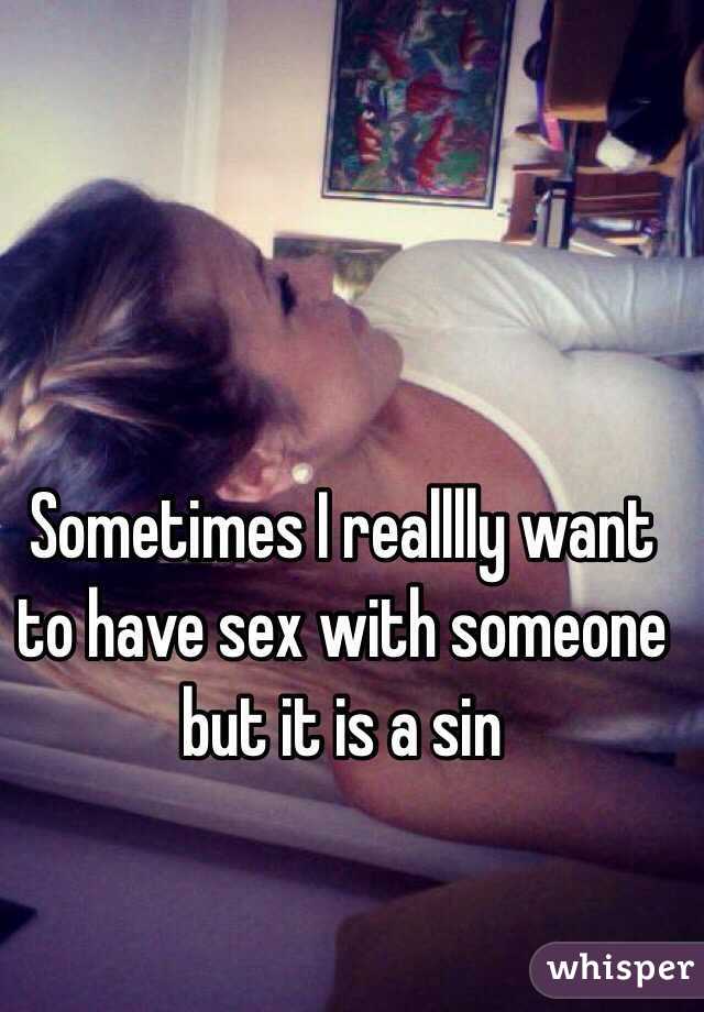 Sometimes I realllly want to have sex with someone but it is a sin 