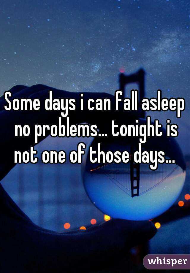 Some days i can fall asleep no problems... tonight is not one of those days... 