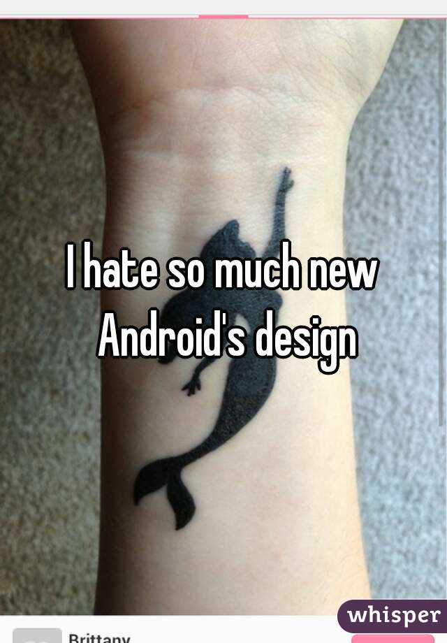 I hate so much new Android's design