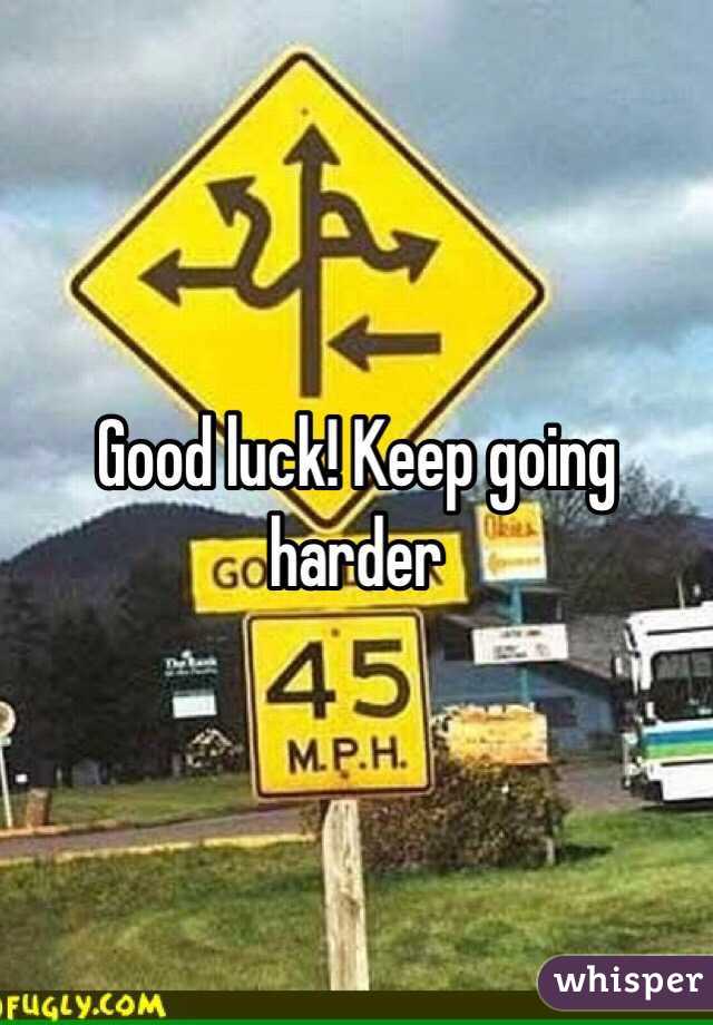Good luck! Keep going harder 