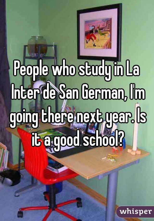 People who study in La Inter de San German, I'm going there next year. Is it a good school?