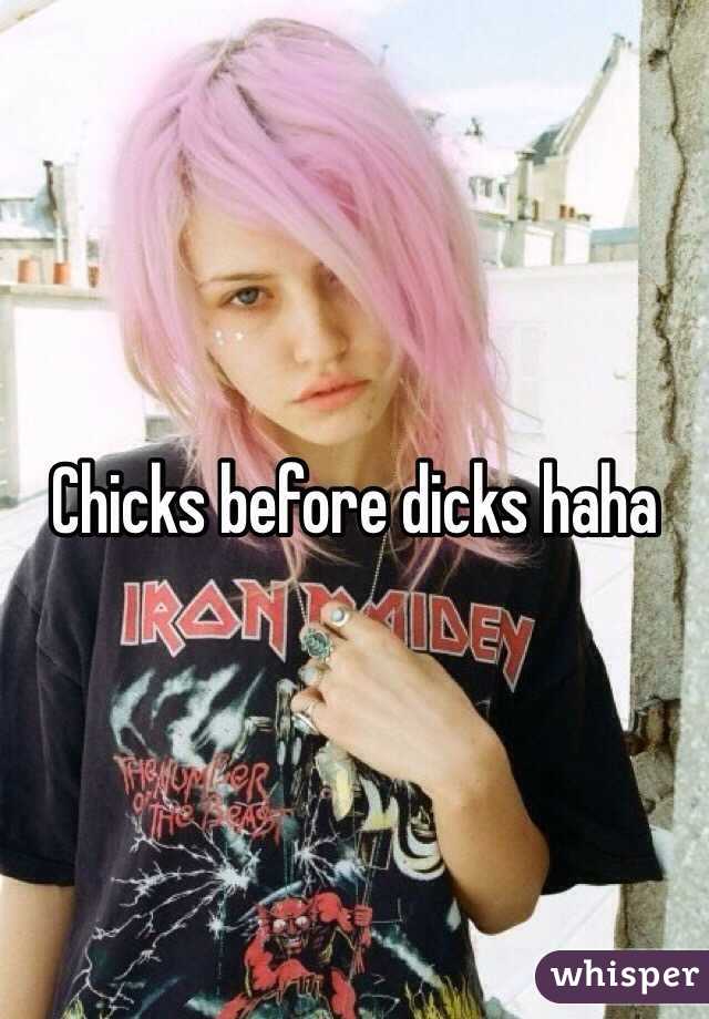 Chicks before dicks haha