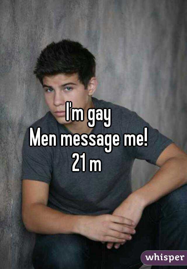 I'm gay
Men message me!
21 m 