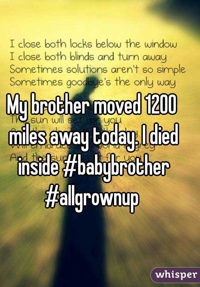 My brother moved 1200 miles away today. I died inside #babybrother #allgrownup 