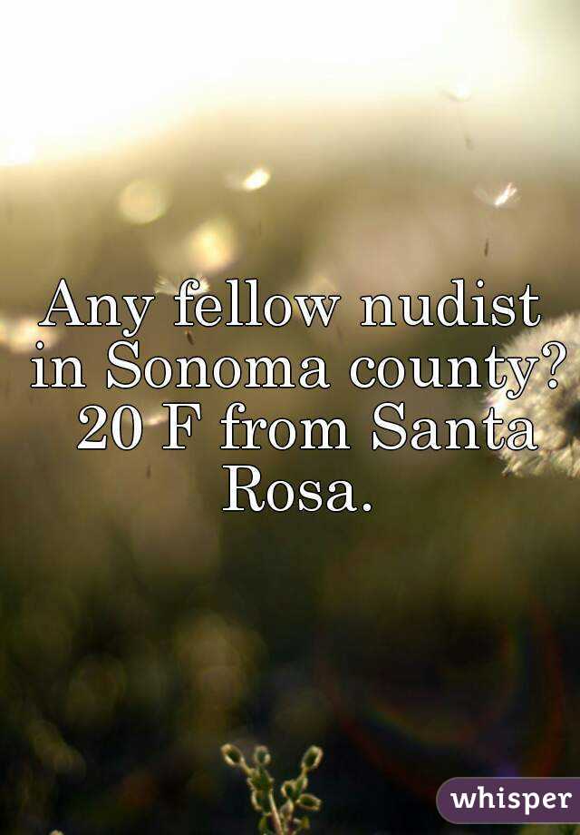 Any fellow nudist in Sonoma county?  20 F from Santa Rosa.