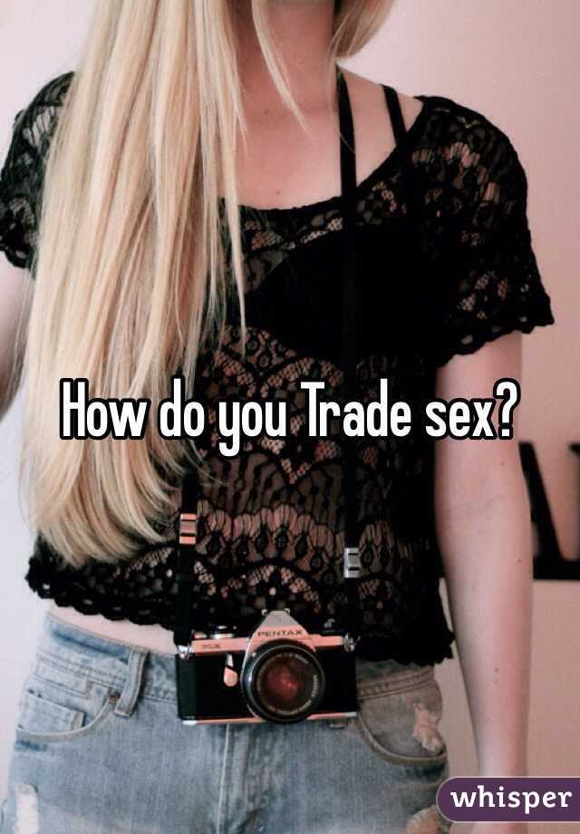 How do you Trade sex?
