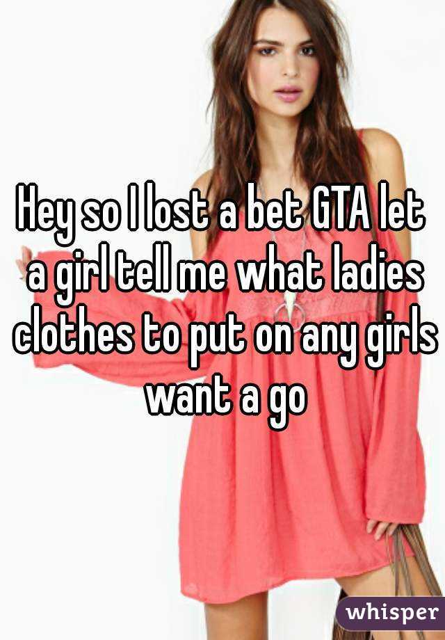 Hey so I lost a bet GTA let a girl tell me what ladies clothes to put on any girls want a go
