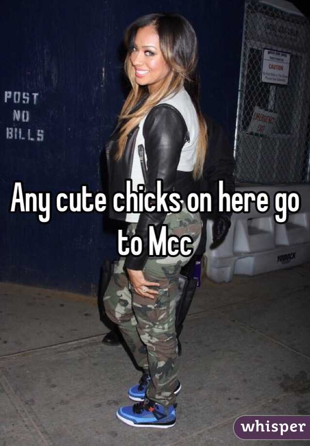 Any cute chicks on here go to Mcc