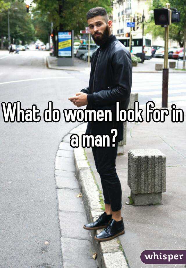 What do women look for in a man?
