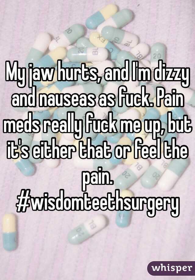 My jaw hurts, and I'm dizzy and nauseas as fuck. Pain meds really fuck me up, but it's either that or feel the pain. #wisdomteethsurgery