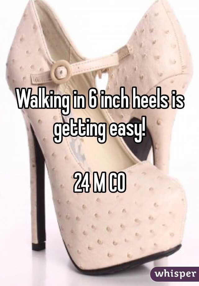 Walking in 6 inch heels is getting easy!

24 M CO