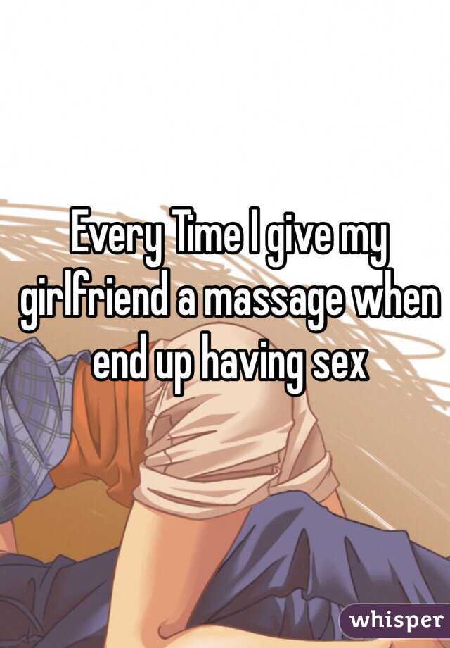 Every Time I give my girlfriend a massage when end up having sex 