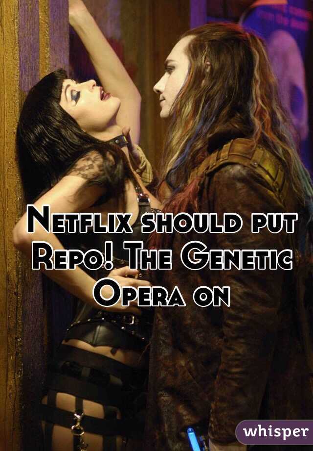 Netflix should put Repo! The Genetic Opera on