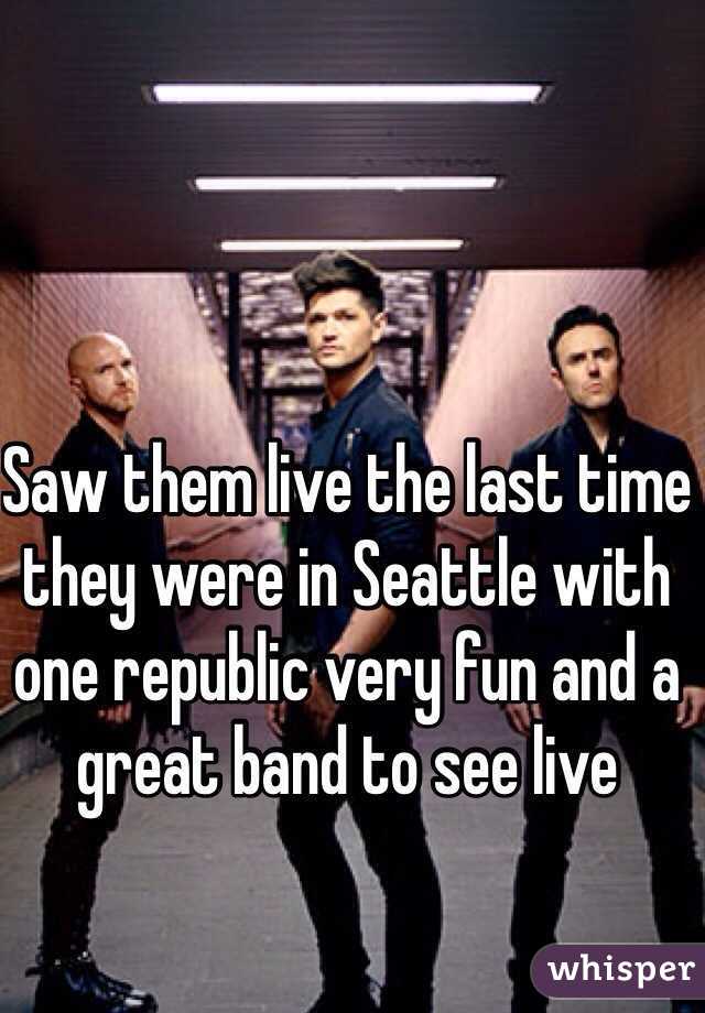Saw them live the last time they were in Seattle with one republic very fun and a great band to see live